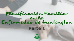 Lee más sobre el artículo Planificación Familiar en la Enfermedad de Huntington: Opciones Reproductivas y Consideraciones Importantes (Parte 1)